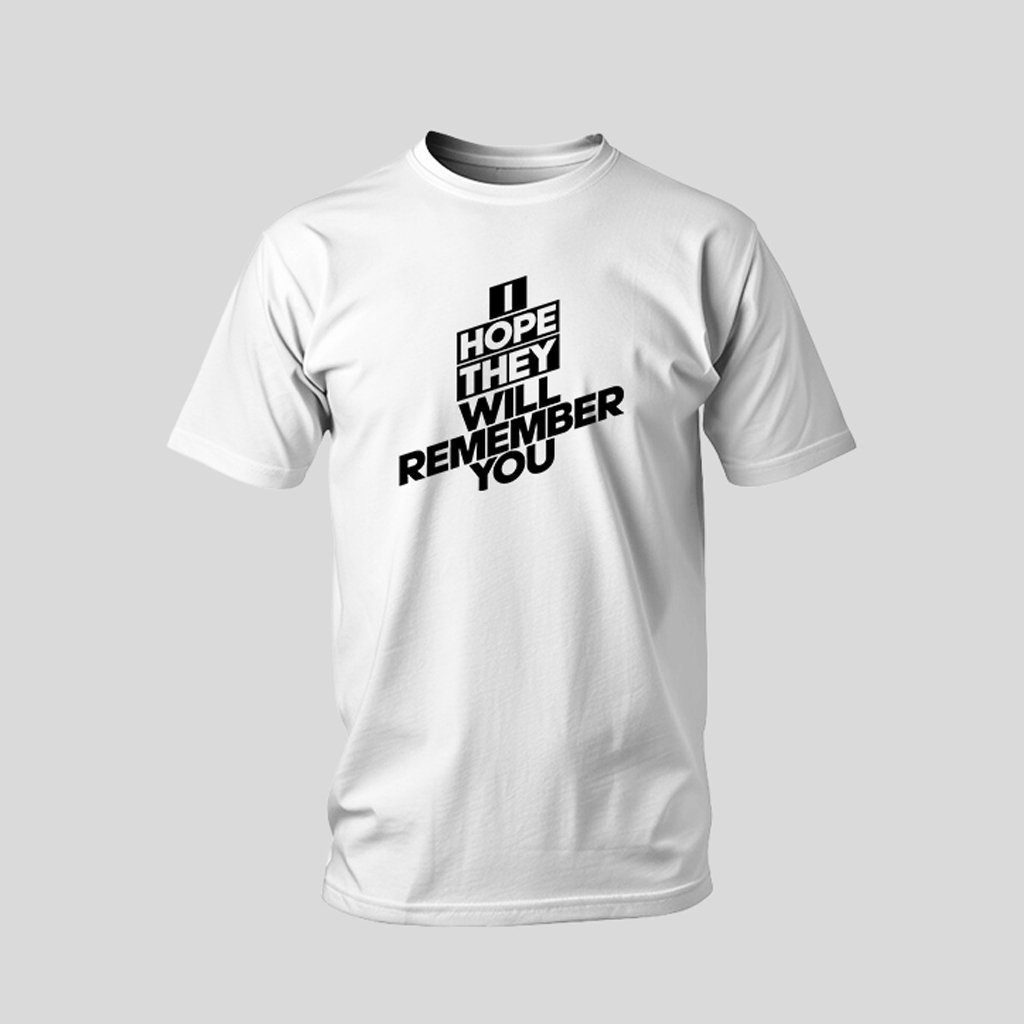 "I Hope They Will Remember You" Signature Tee